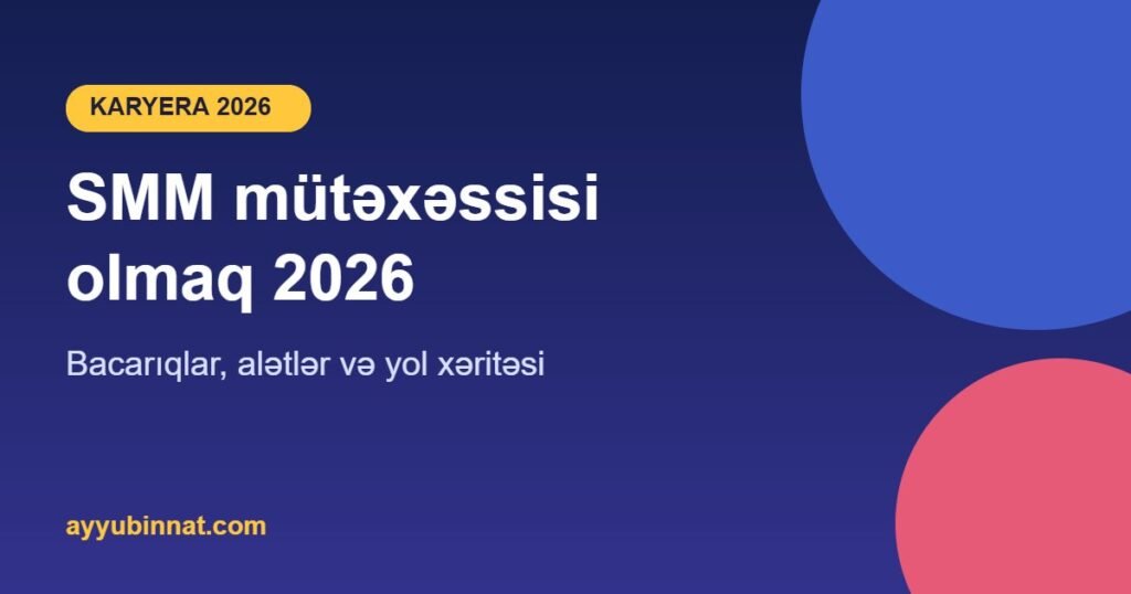 SMM mütəxəssisi olmaq 2026 – bacarıqlar və yol xəritəsi